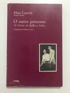 CANETTI, Elias. O outro processo: as cartas de Kafka a Felice