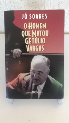 SOARES, Jô. O homem que matou Getúlio Vargas