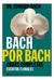 Bach por Bach, Obras Completas Escritos Florales