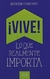 VIVE LO QUE REALMENTE IMPORTA