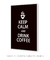 Quadro Decorativo Keep Calm And Drink Coffee