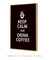 Quadro Decorativo Keep Calm And Drink Coffee - comprar online