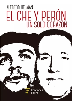 El Che Y Perón. Un Solo Corazón - Ed. Fabro