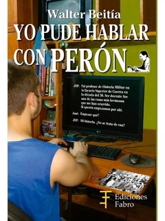 Yo Pude Hablar Con Perón. Ediciones Fabro