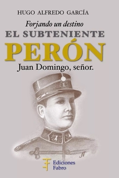 El Subteniente Perón. Ediciones Fabro