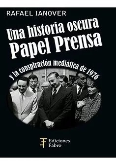 Papel Prensa. Una historia oscura. Ediciones Fabro