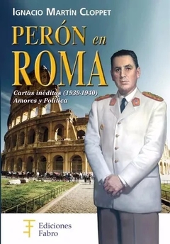 Perón En Roma. Cartas Inéditas. Ediciones Fabro