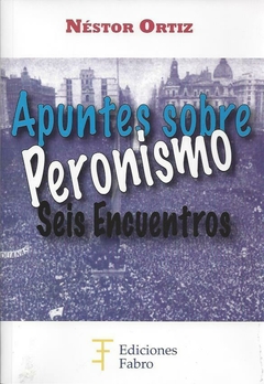 Apuntes Sobre Peronismo. Ediciones Fabro