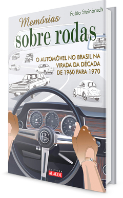 Livro - Memórias Sobre Rodas: O Automóvel no Brasil na Virada da Década de 1960 para 1970