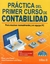 PRACTICA DEL PRIMER CURSO DE CONTABILIDAD. INCLUYE CD PARA RESOLVER MANUALMENTE Y EN EQUIPO PC