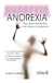 ANOREXIA. GUIA PARA PACIENTES, FAMILIARES Y TERAPEUTAS