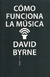 Cómo funciona la música - David Byrne