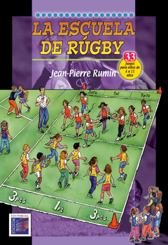 La escuela de rugby. 33 juegos para niños de 6 a 11 años