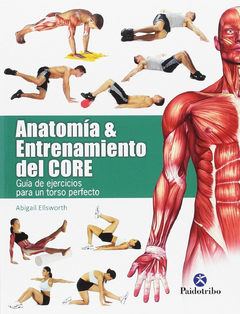 Anatomía y Entrenamiento Del Core. Guía De Ejercicios Para Un Torso Perfecto (Color)