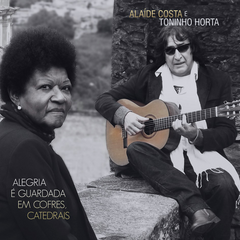 CD Alaíde Costa e Toninho Horta - Alegria é guardada em cofres, catedrais
