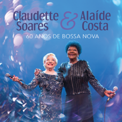 CD CLAUDETTE SOARES & ALAÍDE COSTA - 60 ANOS DE BOSSA NOVA
