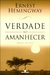 Ernest Hemingway - Verdade ao amanhecer