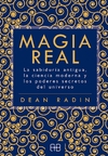 Magia real. La sabiduría antigua, la ciencia moderna y los poderes secretos del universo