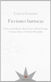 Ficciones barrocas. Una lectura de Borges, Bioy Casares, Silvina Ocampo, Cortázar, Onetti y Felisber