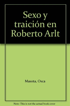 Sexo y Traición en Roberto Arlt