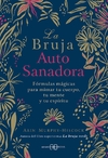 La bruja autosanadora. Fórmulas mágicas para mimar tu cuerpo, tu mente y tu espíritu