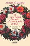 El Gran Ratón Dorado, el Gran Ratón de lilas. Relatos eróticos completos (2ª edición)