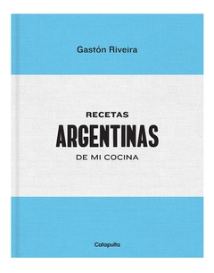 Gastón Riveira: Recetas Argentinas de mi cocina