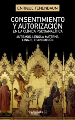 CONSENTIMIENTO Y AUTORIZACION EN LA CLINICA PSICOANALITICA. Enrique Tenembaum