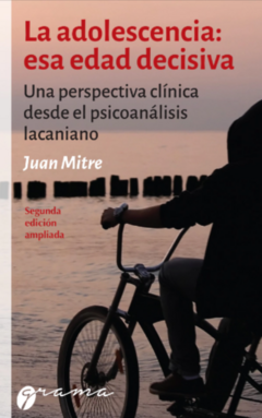 La adolescencia: esa edad decisiva. Una perspectiva clínica desde el psicoanálisis lacaniano. Juan Mitre