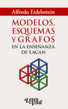 Modelos, Esquemas Y Grafos En La Enseñanza De Lacan. Alfredo Eidelsztein