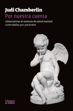 POR NUESTRA CUENTA. Alternativas al sistema de salud mental controladas por pacientes. Judi Chamberlin