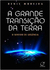 Grande Transicao da Terra - Autor: Denis Moreira (2012) [usado]