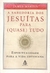 Sabedoria dos Jesuítas para (quase) Tudo: Espiritualidade para a Vida Cotidiana - Autor: James Martin (2012) [usado]