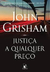 Justiça a Qualquer Preço - Autor: John Grisham (2018) [usado]