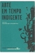 Arte em Tempo Indigente - Seminários Internacionais Museu Vale 2008 - Autor: Almerinda Lopes e Fernando Pessoa (org.) (2008) [usado]