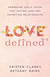 Love Defined - Embracing God''s Vision For Lastin Love And Satisfying Relationships - Autor: Kristen Clark And Bethany Baird (2018) [usado]