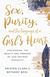 Sex, Purity, And The Longings Of a Girl Heart - Autor: Kristen Clark And Bethany Beal (2019) [usado]