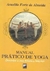 Manual Prático de Yoga - Ouvindo a sua Música Interior - Autor: Arnaldo Forte de Almeida (1996) [usado]