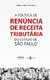 A Política de Renúncia de Receita Tributária do Estado de São Paulo - Autor: Juliano Giassi Goularti (2021) [usado]