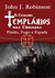 Os Cavaleiros Templários nas Cruzadas - Prisão, Fogo e Espada - Autor: John J. Robinson (2011) [usado]