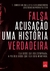 Falsa Acusação Uma História Verdadeira - Autor: T. Christian Miller e Ken Armstrong (2018) [usado]