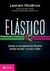 Elástico - Como o Pensamento Flexível Pode Mudar Nossas Vidas - Autor: Leonard Mlodinow (2019) [usado]