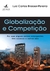 Globalização e Competição: por que Alguns Países Emergentes Têm Sucesso e Outros Não - Autor: Luiz Carlos Bresser-pereira (2018) [usado]