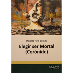 Elegir ser mortal (Corónide) // Osvaldo Raúl Burgos