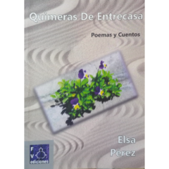 Quimeras de entrecasa // Elsa Pérez