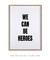 Imagem do Quadro Decorativo We Can Be Heroes