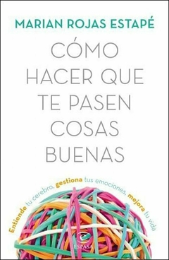 Cómo hacer que te pasen cosas buenas - Marian Rojas Estapé