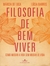 Filosofia De Bem Viver Como Mudar A Vida Sem Mudar De Vida