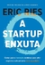 livro ebook A startup enxuta: Como usar a inovação contínua para criar negócios radicalmente bem-sucedidos