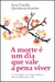 A morte é um dia que vale a pena viver: E um excelente motivo para se buscar um novo olhar para a vida